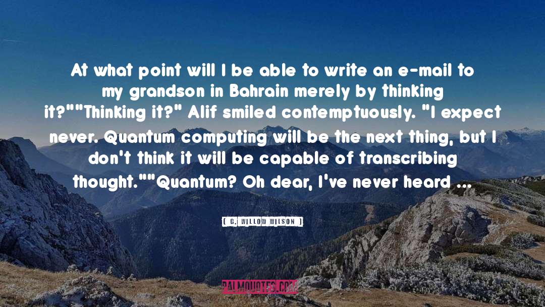 Quantum Computing quotes by G. Willow Wilson