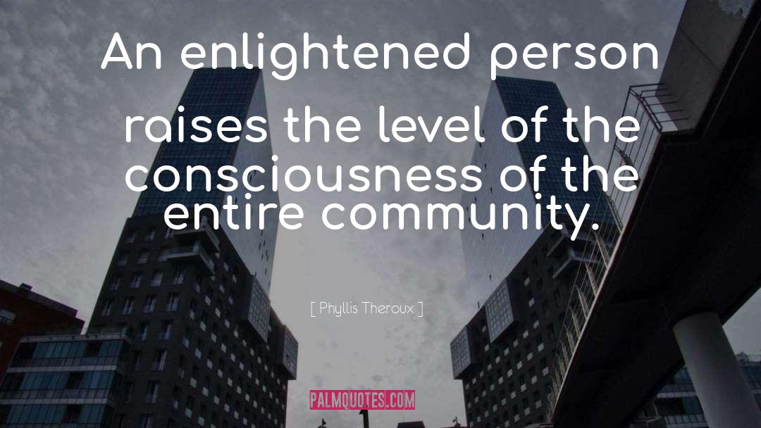 Quantum Consciousness quotes by Phyllis Theroux