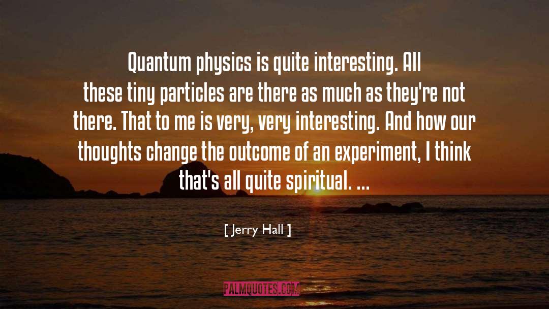 Quantum Interpretations quotes by Jerry Hall