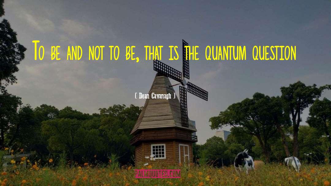 Quantum Leaps quotes by Dean Cavanagh
