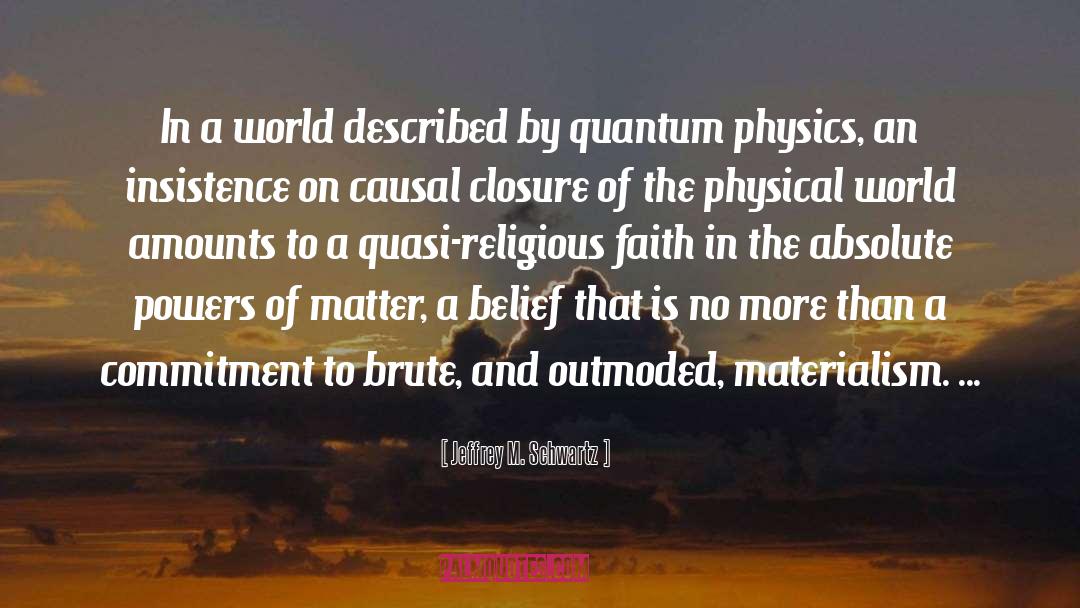 Quantum Physics quotes by Jeffrey M. Schwartz
