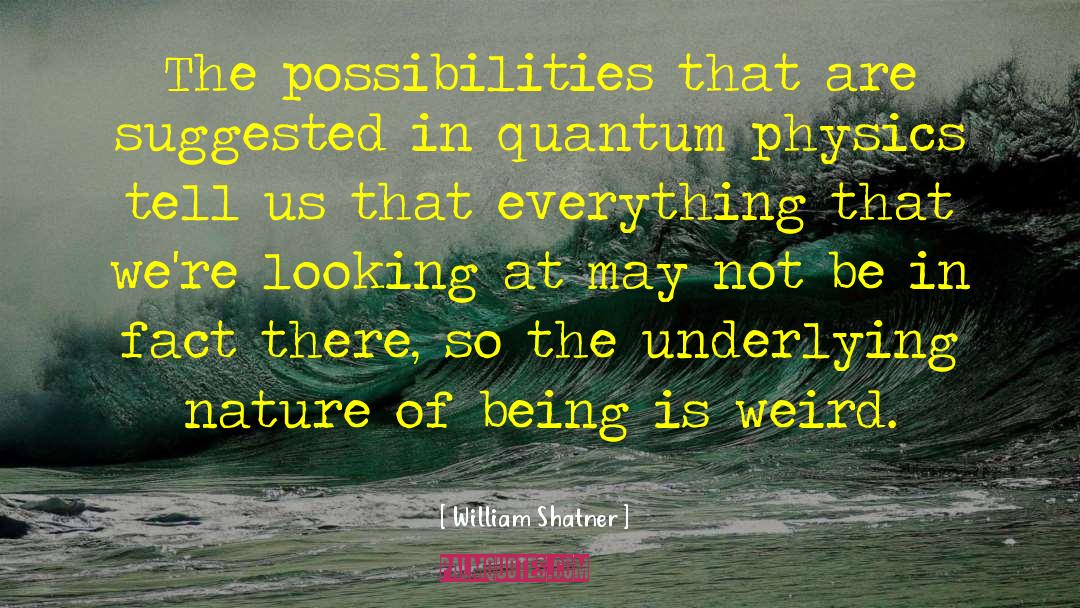 Quantum Physics quotes by William Shatner