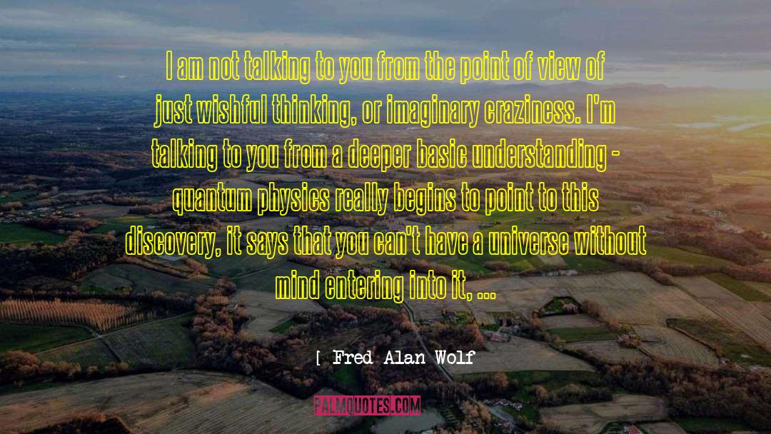 Quantum Physics quotes by Fred Alan Wolf