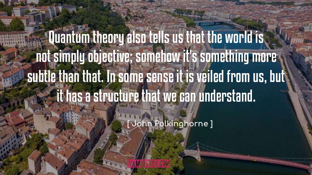 Quantum Theory quotes by John Polkinghorne