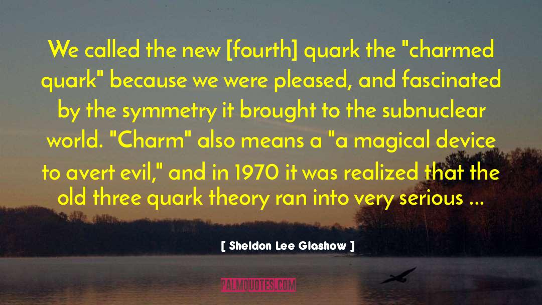 Quark quotes by Sheldon Lee Glashow