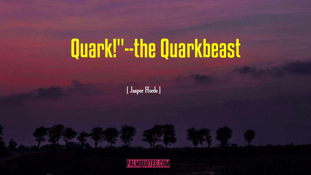 Quarkbeast quotes by Jasper Fforde
