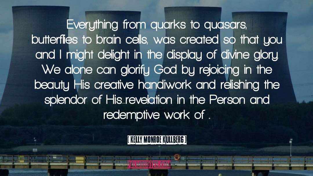 Quarks quotes by Kelly Monroe Kullberg