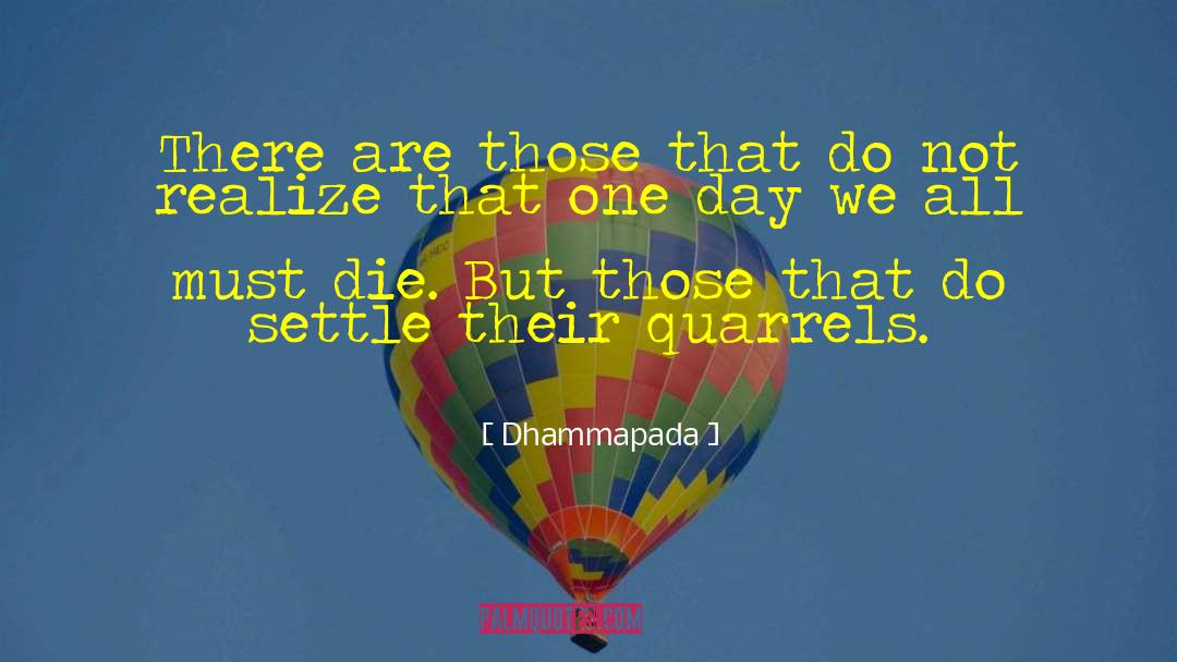 Quarrels quotes by Dhammapada