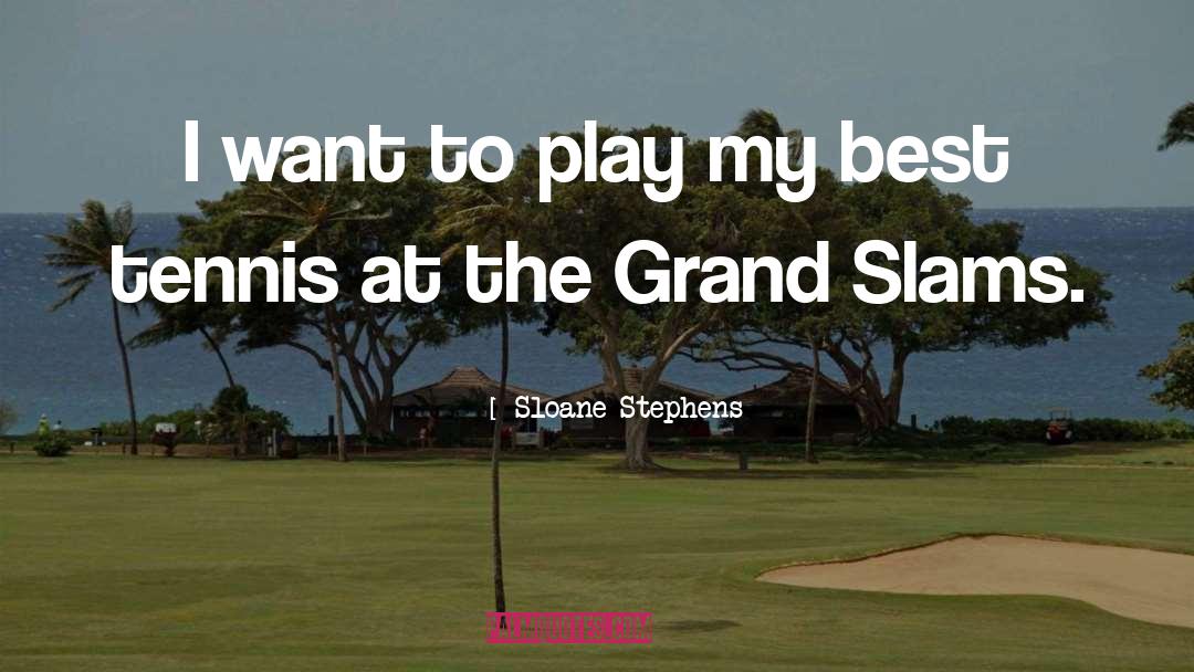 Quarried Grand quotes by Sloane Stephens