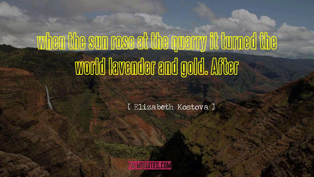 Quarry quotes by Elizabeth Kostova