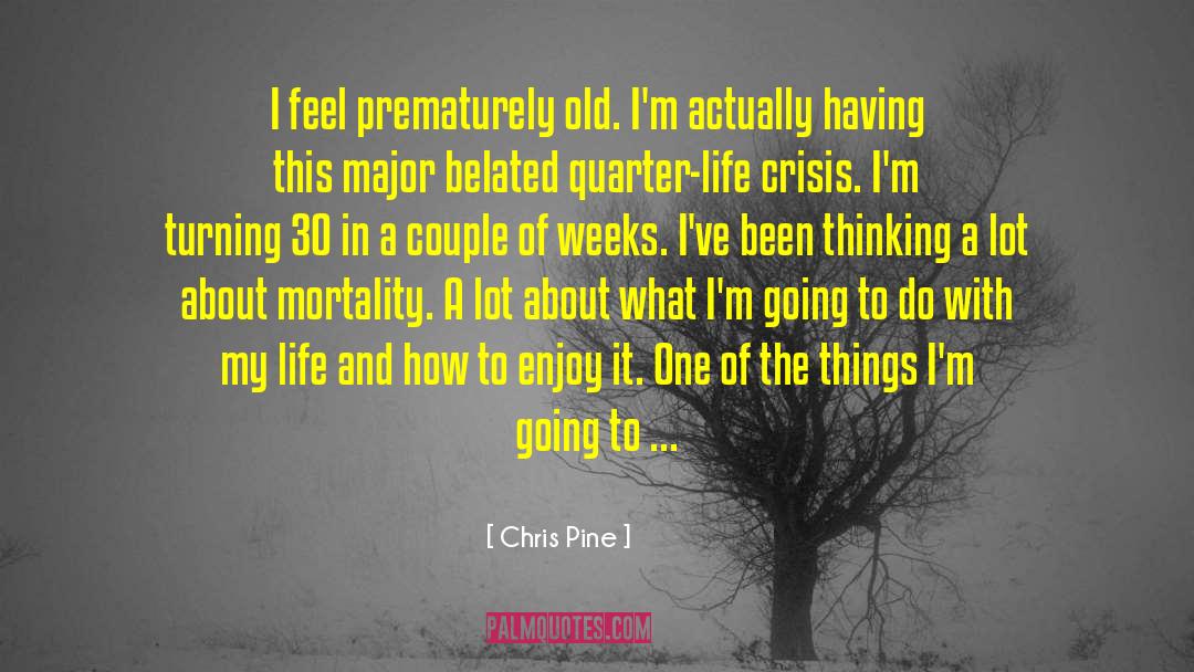 Quarter Life Crisis quotes by Chris Pine