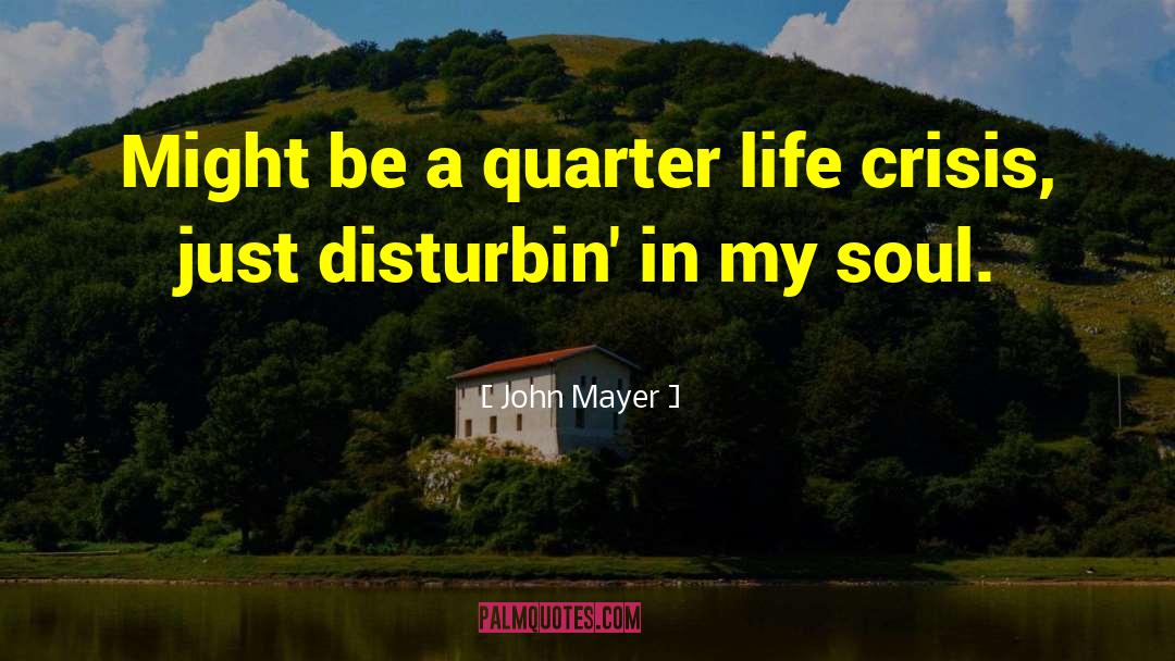 Quarter Life Crisis quotes by John Mayer