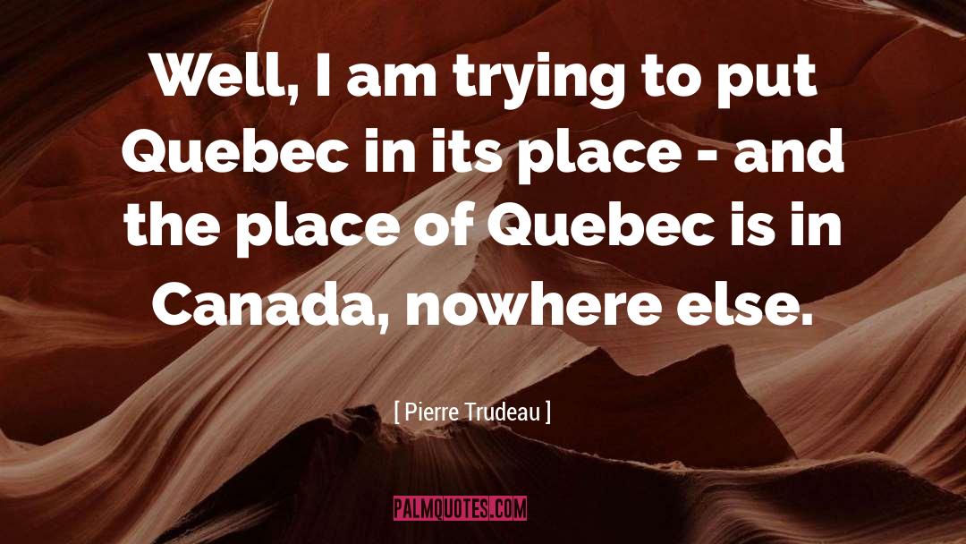 Quebec quotes by Pierre Trudeau