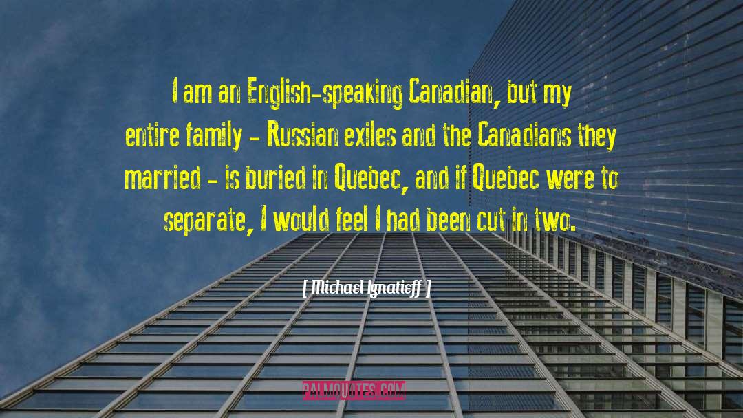 Quebec quotes by Michael Ignatieff