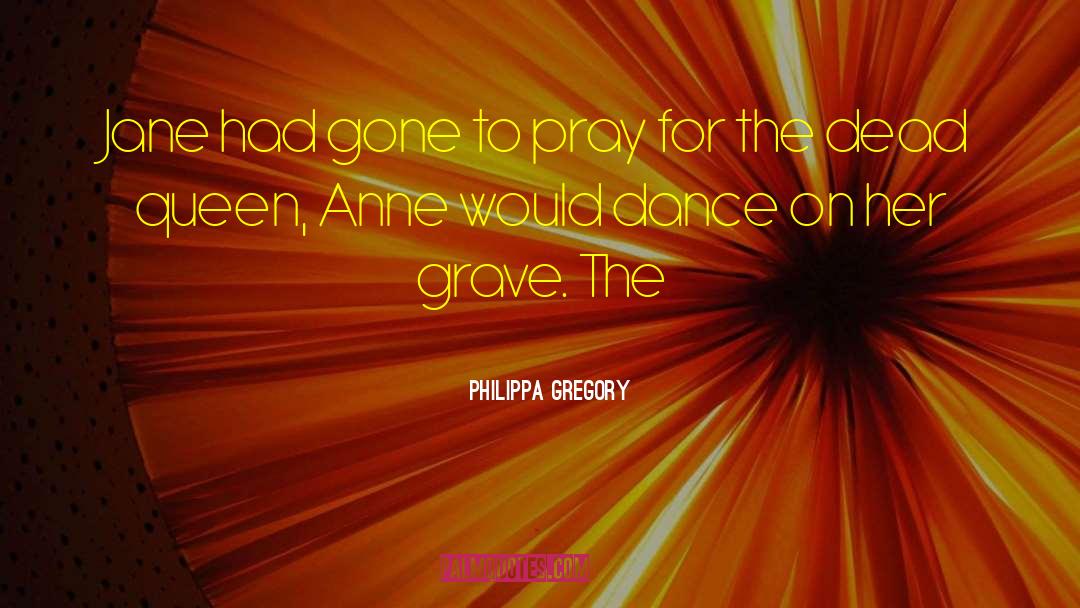 Queen Anne quotes by Philippa Gregory