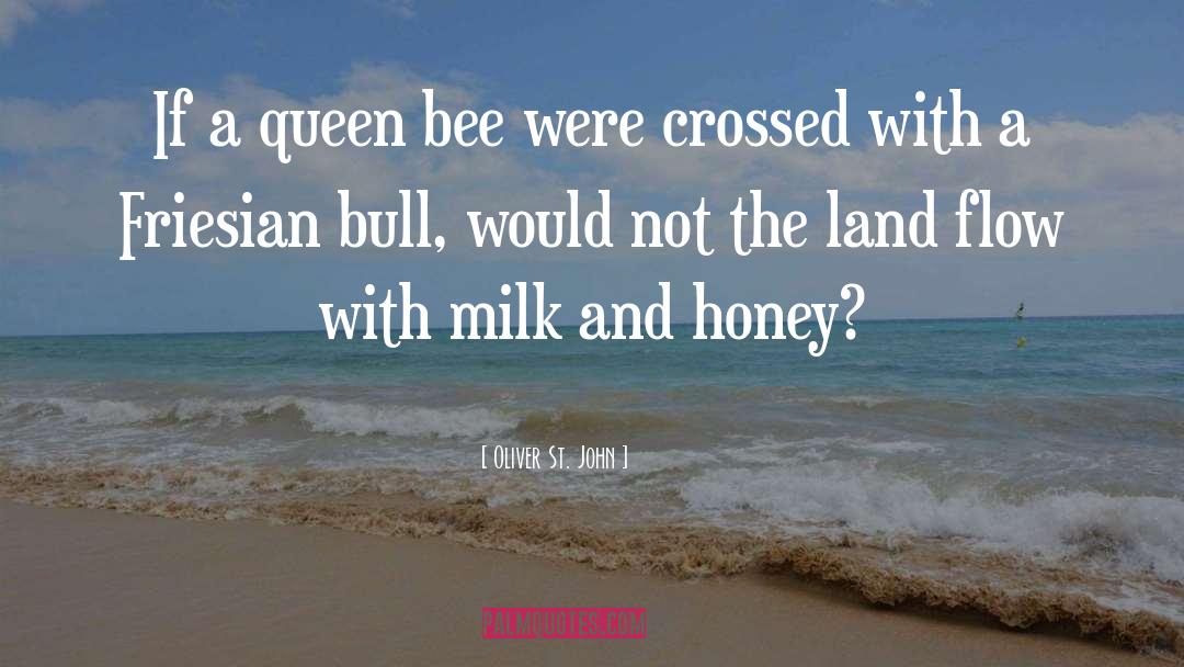 Queen Bee quotes by Oliver St. John