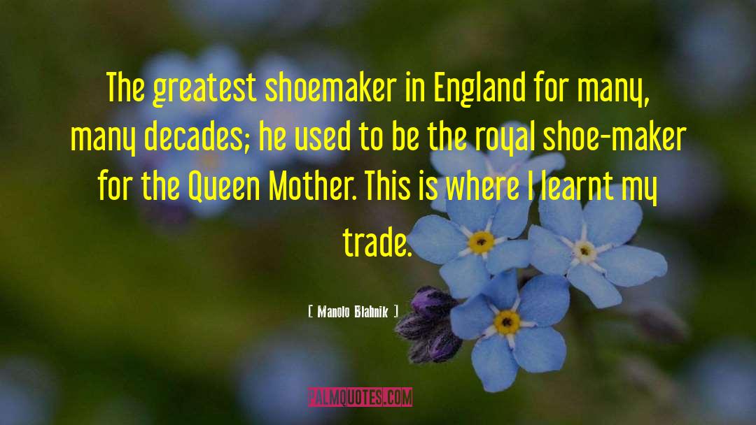 Queen Mother quotes by Manolo Blahnik