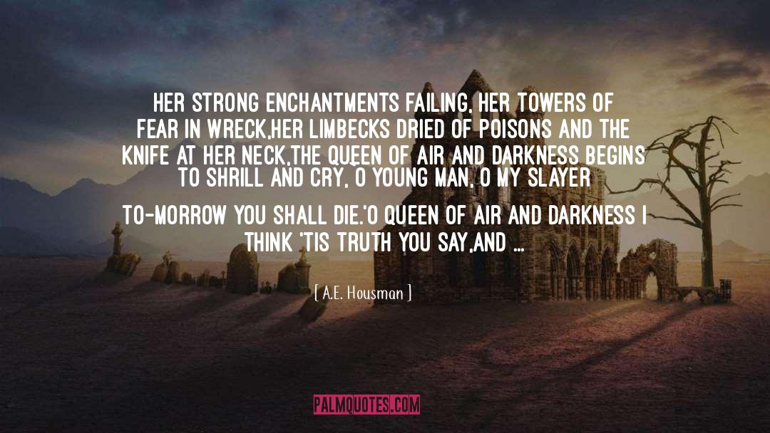 Queen Of Air And Darkness quotes by A.E. Housman