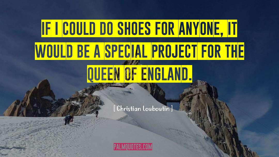 Queen Of England quotes by Christian Louboutin