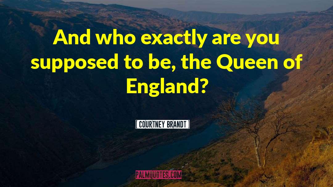 Queen Of England quotes by Courtney Brandt
