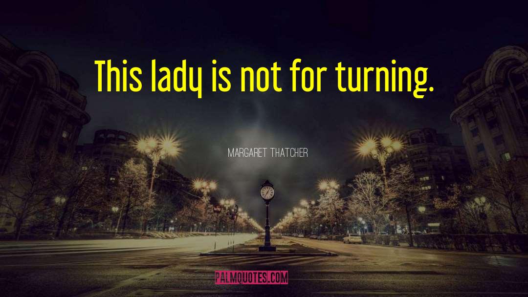 Queer Lady quotes by Margaret Thatcher