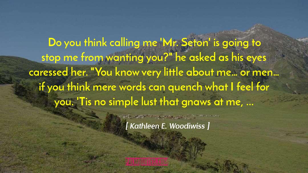 Quench quotes by Kathleen E. Woodiwiss