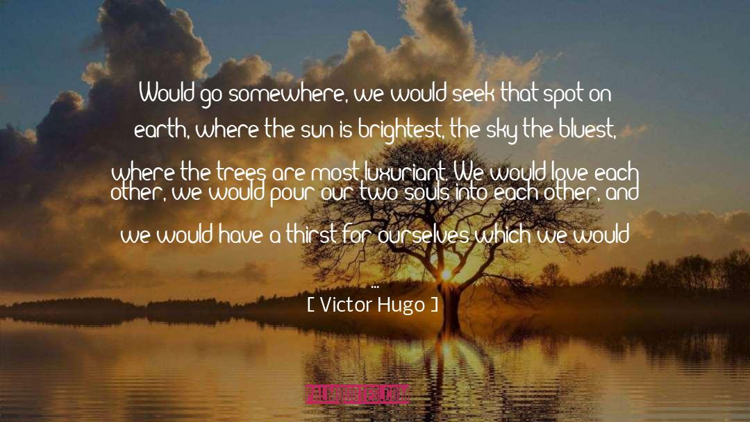 Quench quotes by Victor Hugo