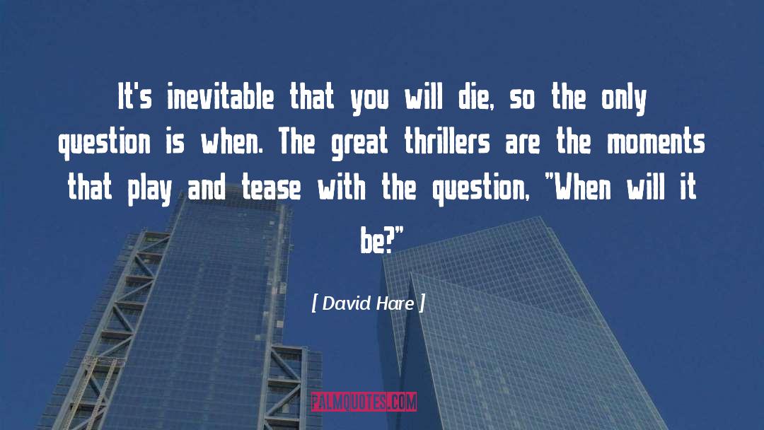 Question And Truth quotes by David Hare