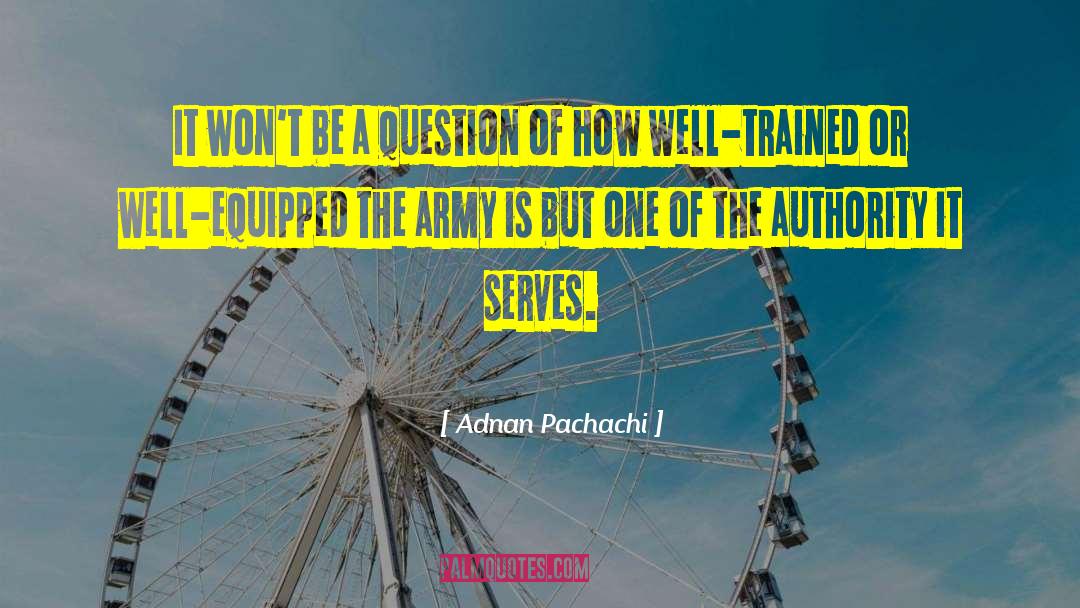 Question Authority quotes by Adnan Pachachi