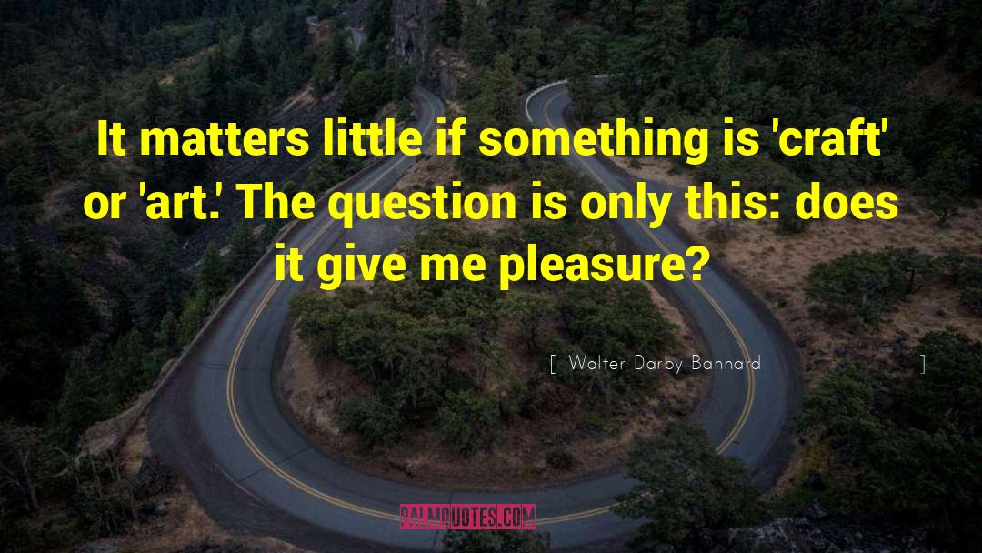 Question Authority quotes by Walter Darby Bannard