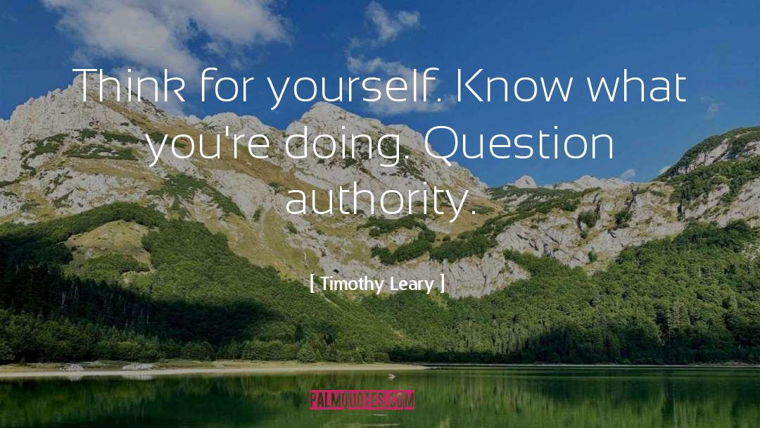 Question Authority quotes by Timothy Leary