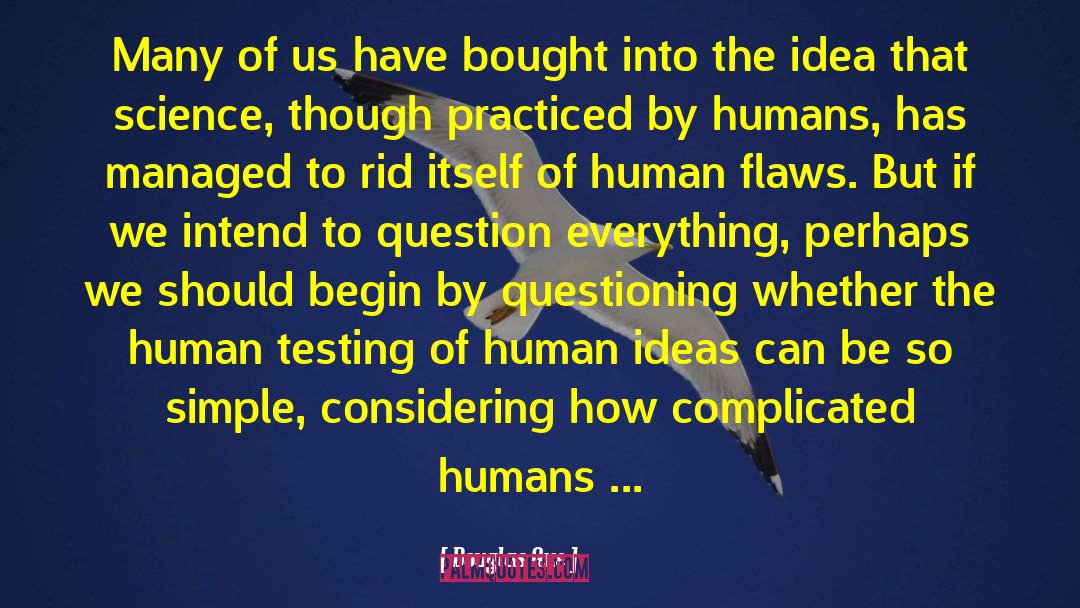 Question Everything quotes by Douglas Axe