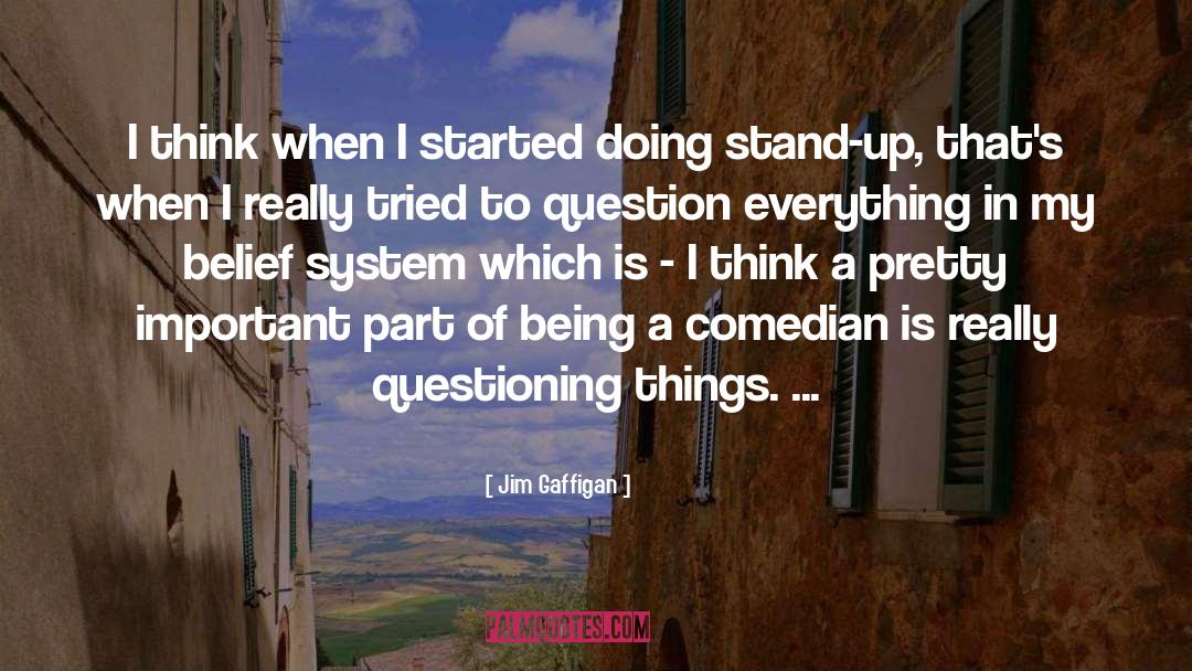 Question Everything quotes by Jim Gaffigan