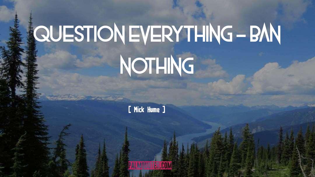 Question Everything quotes by Mick Hume