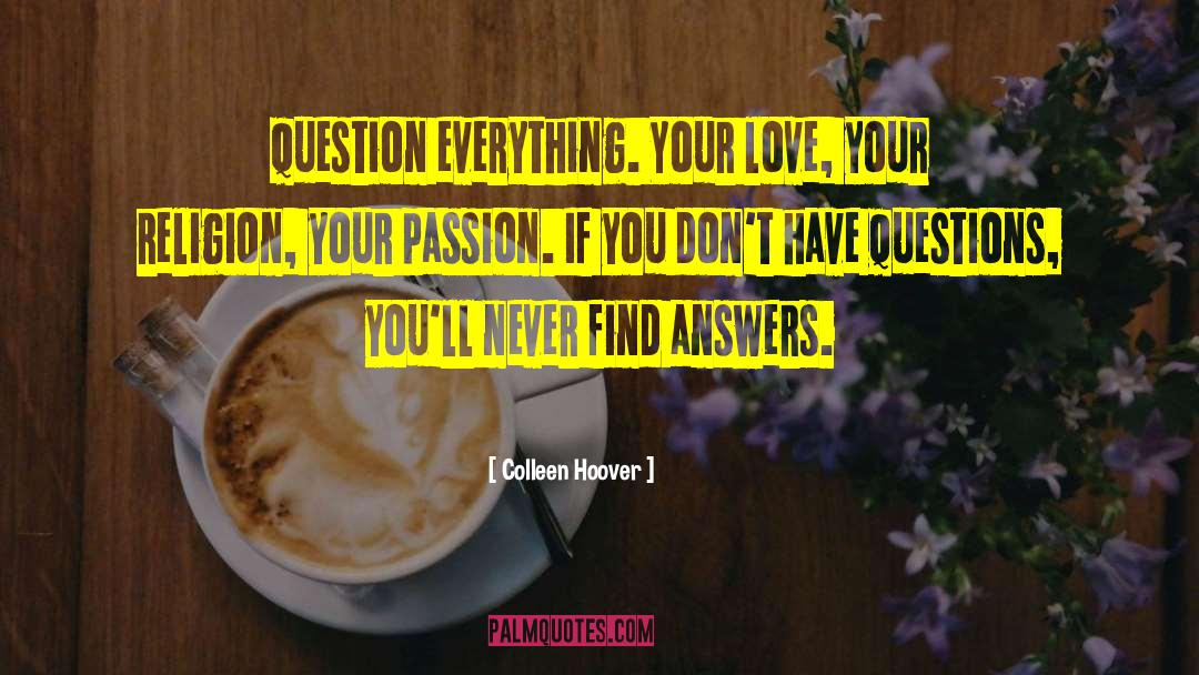 Question Everything quotes by Colleen Hoover
