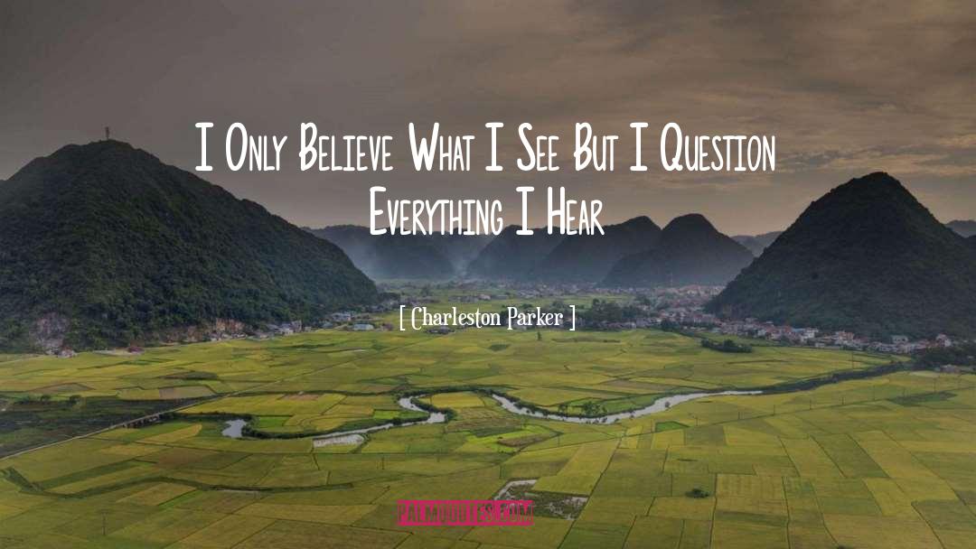 Question Everything quotes by Charleston Parker