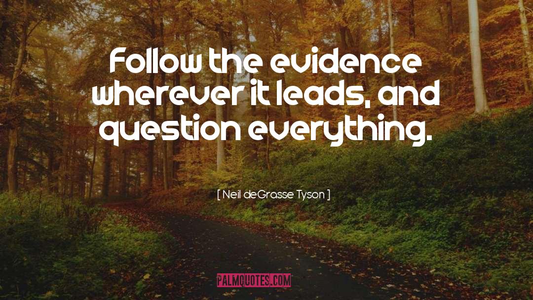 Question Everything quotes by Neil DeGrasse Tyson