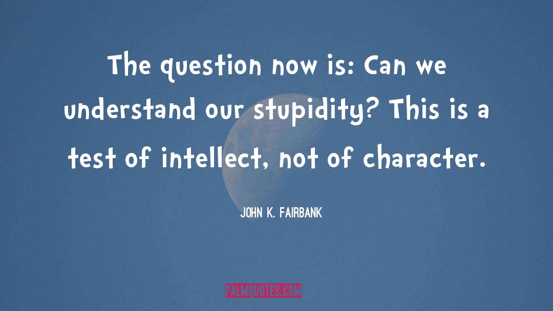 Question Paper quotes by John K. Fairbank