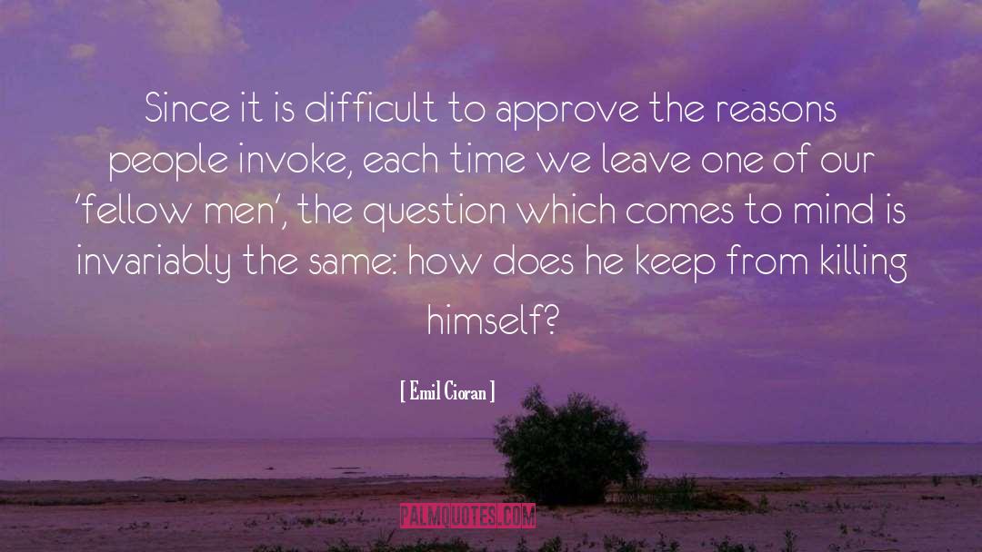 Question quotes by Emil Cioran