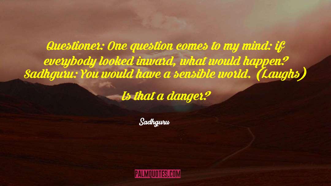 Questioner Synonym quotes by Sadhguru