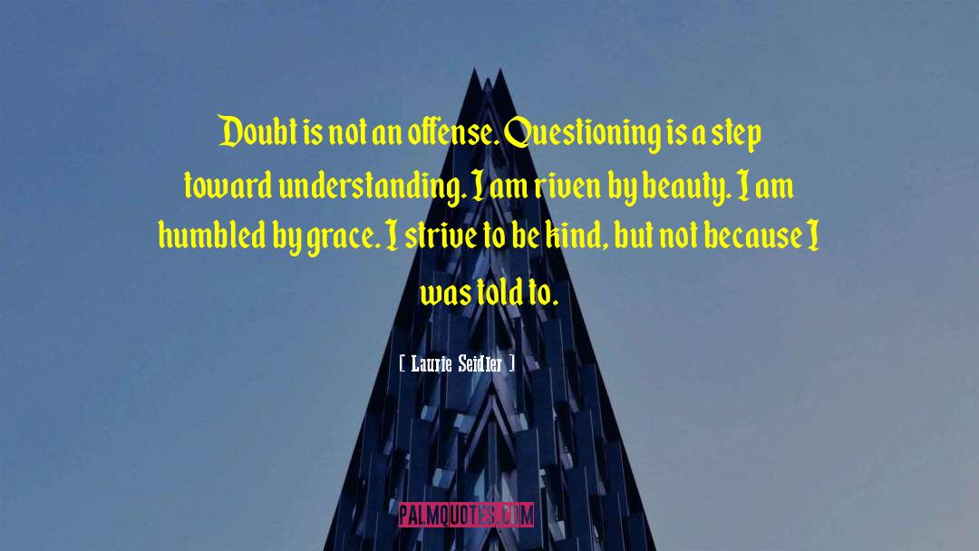 Questioning Beliefs quotes by Laurie Seidler