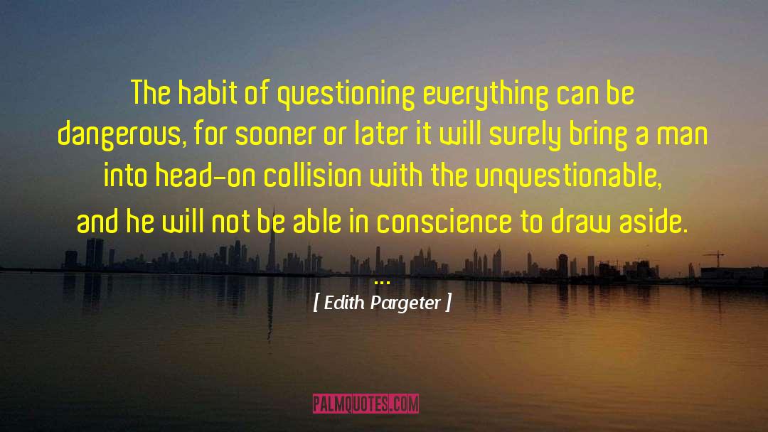 Questioning Everything quotes by Edith Pargeter