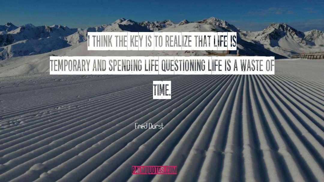 Questioning Life quotes by Fred Durst