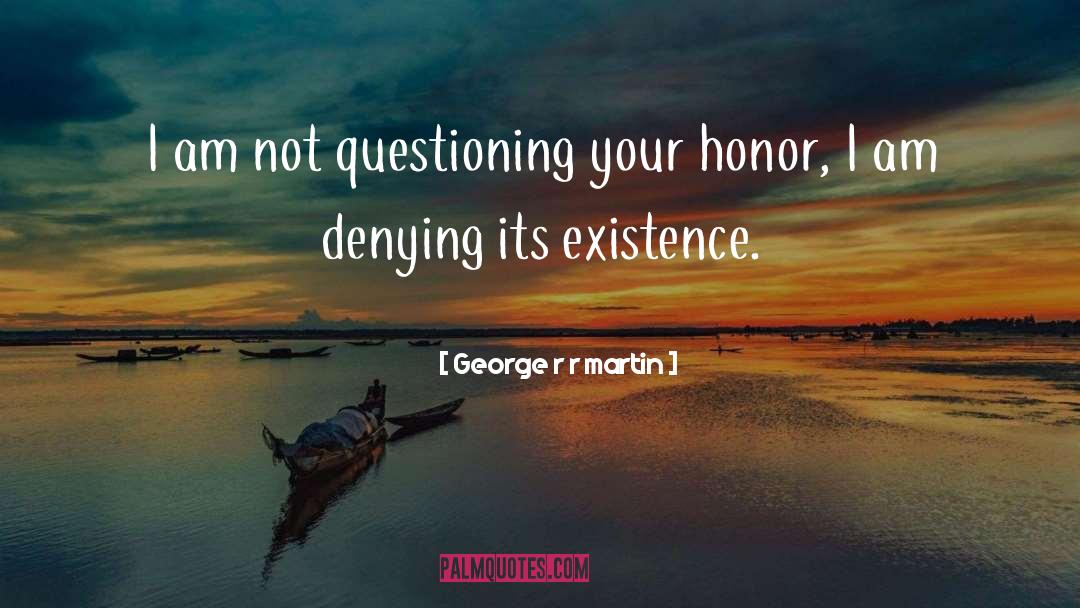 Questioning quotes by George R R Martin
