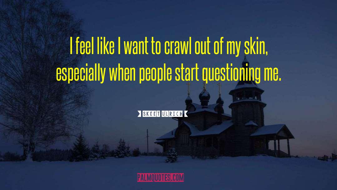 Questioning quotes by Skeet Ulrich