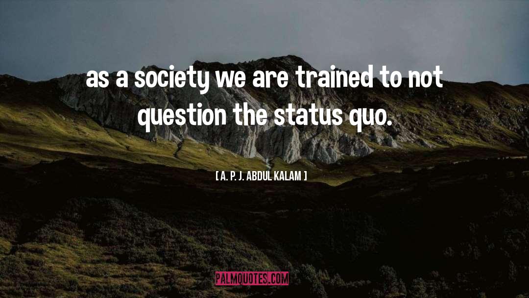 Questioning Status Quo quotes by A. P. J. Abdul Kalam