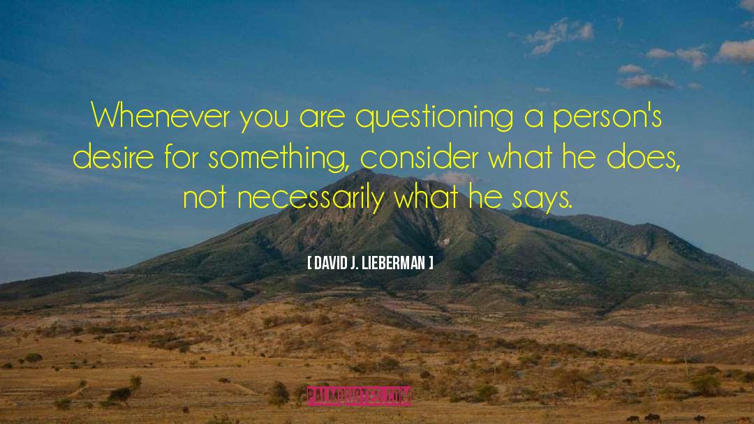 Questioning Why quotes by David J. Lieberman