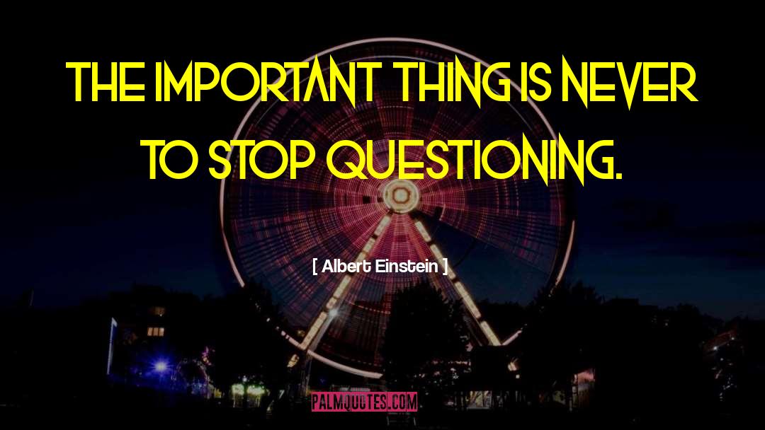 Questioning Why quotes by Albert Einstein