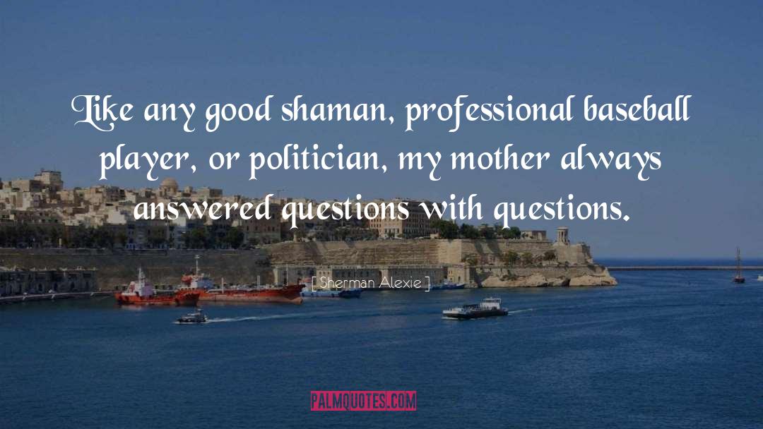 Questions And Answers quotes by Sherman Alexie