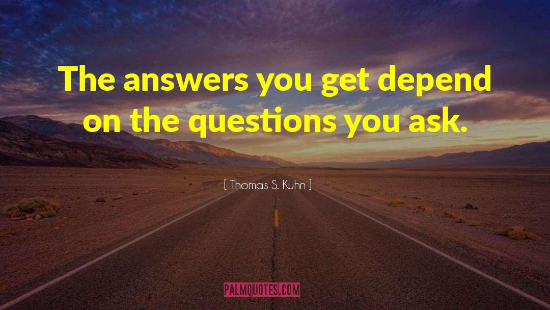 Questions And Answers quotes by Thomas S. Kuhn